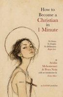 How to Become a Christian in 1 Minute: No Gurus. No Empire. No Billionaires. (Apostates, Heretics, & Angels) 1966014570 Book Cover