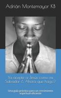 Ya acepte a Jes�s como mi Salvador � Ahora que hago?: Una gu�a pr�ctica para un crecimiento espiritual eficiente 1072957663 Book Cover