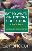 Eat So What! Mini Editions Collection: 4 Books in 1 Eat So What! Smart Ways to Stay Healthy Volume 1 & 2, Eat So What! The Power of Vegetarianism Volu B0BXRDVRGW Book Cover