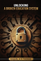 UNLOCKING A BROKEN EDUCATION SYSTEM B0F674NC67 Book Cover