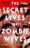 The Secret Lives of Zombie Wives 1250427436 Book Cover