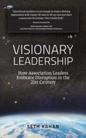 Visionary Leadership: : How Association Leaders Embrace Disruption in the 21st Century 0975920626 Book Cover