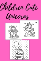 Children Cute Unicorns: Coloring Book 4-6-8 kids B094L58XKQ Book Cover