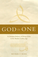 God Is One: A Christian Defence of Divine Unity in the Muslim Golden Age 178368576X Book Cover