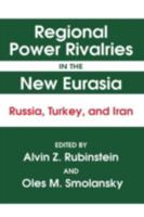 Regional Power Rivalries in the New Eurasia: Russia, Turkey and Iran 1563246236 Book Cover