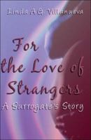 For the Love of Strangers: A Surrogate's Story 1424111935 Book Cover