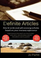 Definite Articles - How to Write and Sell Winning Articles Based on Your Overseas Experience 1904881335 Book Cover