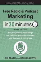 Free Radio & Podcast Marketing in 30 Minutes: Fire Your Publicist and Leverage Free Radio and Podcasting to Market Your Business, Brand, or Idea 1641880201 Book Cover