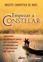 Empezar a constelar: Apoyando los primeros pasos del constelador, en sintonía con el movimiento del espíritu 8484452913 Book Cover