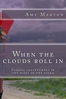 When the Clouds Roll in: Finding Contentment in the Midst of the Storm 1516939409 Book Cover