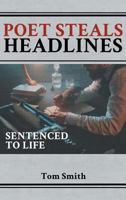 Poet Steals Headlines: Sentence to Life 1948864673 Book Cover