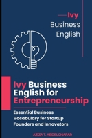 Ivy Business English for Entrepreneurship: Essential Business Vocabulary for Startup Founders and Innovators B0DZ6X2DZL Book Cover