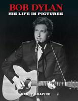 Bob Dylan: His Life in Pictures 0785837604 Book Cover