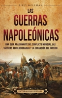 Las Guerras Napoleónicas: Una guía apasionante del conflicto mundial, las tácticas revolucionarias y la expansión del Imperio (Spanish Edition) B0FGWV3NM3 Book Cover