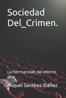Sociedad Del_Crimen.: La hermandad del eterno arte (Spanish Edition) B0DW34PG1F Book Cover