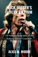MICK JAGGER'S LIFE IN RHYTHM: An Intimate Biography of the Rolling Stones’ Frontman B0DT1N964Y Book Cover