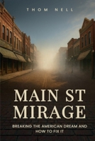 Main ST Mirage: Breaking the American Dream and How to Fix It B0GQK2TN3M Book Cover