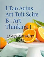 I Tao Actus Art Tuit Scire B : Art Thinking I 0359708471 Book Cover