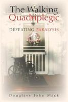 The Walking Quadriplegic 1599269619 Book Cover