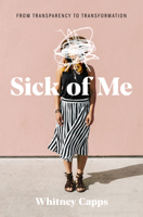 Sick of Me: from Transparency to Transformation 146279288X Book Cover