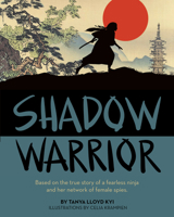 Shadow Warrior: Based on the True Story of a Fearless Ninja and Her Network of Female Spies 1554519667 Book Cover