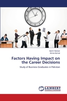 Factors Having Impact on the Career Decisions: Study of Business Graduates in Pakistan 3659176621 Book Cover