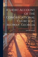 A Short Account of the Congregational Church at Midway, Georgia 1022741764 Book Cover