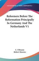 Reformers Before the Reformation: Principally in Germany and the Netherlands; Volume 1 1425488455 Book Cover