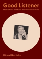 Good Listener : Meditations on Music and Pauline Oliveros 1953189229 Book Cover