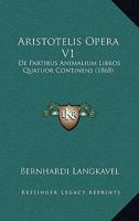 Aristotelis Opera V1: De Partibus Animalium Libros Quatuor Continens (1868) 1168107717 Book Cover