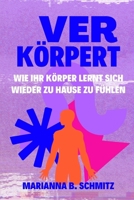 VERKÖRPERT: Wie Ihr Körper lernt, sich wieder zu Hause zu fühlen (German Edition) B0HDJ4L38T Book Cover