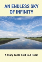 An Endless Sky Of Infinity: A Story To Be Told In A Poem: Book Of Story-Poems Of Life B096TLBK3Q Book Cover