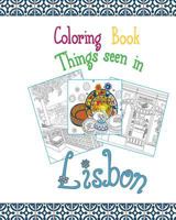 Coloring Book Lisbon: Things Seen in Lisbon, 20 Coloring Pages Inspired by the Wonderful City of Lisbon 1534697713 Book Cover