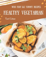 Woo Hoo! 365 Yummy Healthy Vegetarian Recipes: A Yummy Healthy Vegetarian Cookbook Everyone Loves! B08JLQLRVY Book Cover
