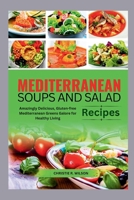 Mediterranean Soups and Salad Recipes: Amazingly Delicious, Gluten-free Mediterranean Greens Galore for Healthy Living (Fabulous recipes) B0CNZPFGHR Book Cover
