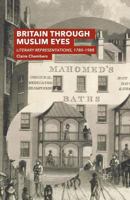 Britain Through Muslim Eyes: Literary Representations, 1780-1988 1349555045 Book Cover