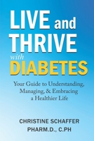 Live and Thrive with Diabetes: Your Guide to Understanding, Managing, and Embracing a Healthier Life B0DS8QB8FP Book Cover