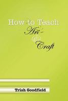 How to Teach Art & Craft 1446184838 Book Cover