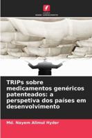 TRIPs sobre medicamentos genéricos patenteados: a perspetiva dos países em desenvolvimento 6209276571 Book Cover