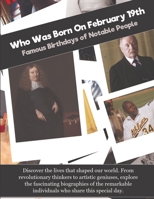 Who Was Born On February 19th: Famous Birthdays of Notable People B0GF1PHYM8 Book Cover
