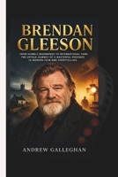BRENDAN GLEESON: From Humble Beginnings to International Fame - The Untold Journey of a Masterful Presence in Modern Film and Storytelling B0GY43N7K7 Book Cover