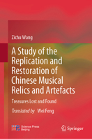 A Study of the Replication and Restoration of Chinese Musical Relics and Artefacts: Treasures Lost and Found 9819512921 Book Cover