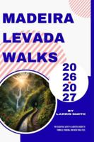 Madeira Levada Walks 2026–2027: The Essential Safety & Logistics Guide to Tunnels, Parking, and New Trail Fees B0G3X9PCYC Book Cover