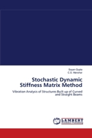 Stochastic Dynamic Stiffness Matrix Method: Vibration Analysis of Structures Built up of Curved and Straight Beams 3838301528 Book Cover