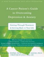 A Cancer Patient's Guide to Overcoming Depression & Anxiety: Getting Through Treatment and Getting Back to Your Life (Workbook Workbook) 1572245042 Book Cover