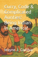 Curry, Code & Complicated Aunties, Being Indian in America! B0F8W7N43C Book Cover