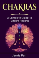Chakras: A Complete Guide to Chakra Healing 176103572X Book Cover