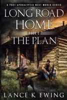 Long Road Home - The Plan (Long Road Home a Post-Apocalyptic Next-World) B0FGCZKGGH Book Cover