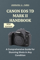 Canon EOS 7D Mark II Handbook: A Comprehensive Guide for Stunning Shots in Any Condition B0FYQVTF1R Book Cover