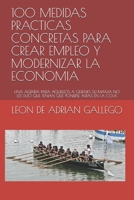 100 MEDIDAS PRACTICAS CONCRETAS PARA CREAR EMPLEO Y MODERNIZAR LA ECONOMIA: UNA AGENDA PARA AQUELLOS A QUIENES SU MAMA NO LES DIJO QUE TENIAN QUE PONERSE ATRAS EN LA COLA 8409105462 Book Cover